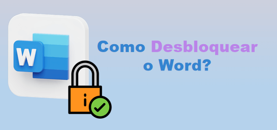 Guia Completo para Desbloquear Word Com e Sem Senhas