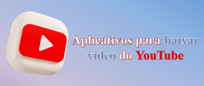 aplicativo para baixar vídeo do YouTube