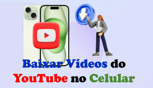 Baixar Vídeos do YouTube no Celular: Fácil e Grátis