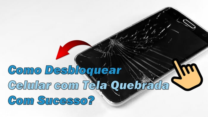 Como desbloquear celular com tela quebrada com sucesso?