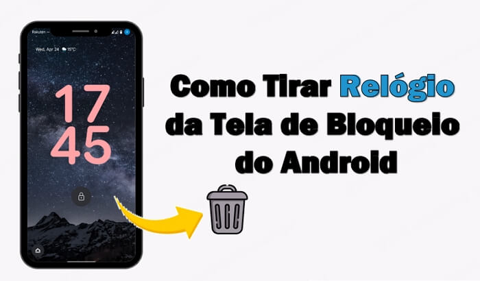 Como tirar relógio da tela de bloqueio do Android? 4 métodos rápidos