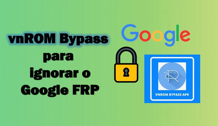 Como usar vnROM Bypass para ignorar o Google FRP?