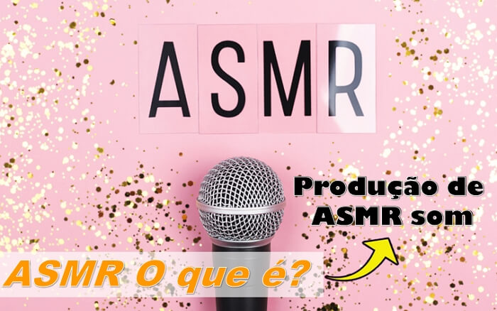 ASMR O que é? Produção online de ASMR som