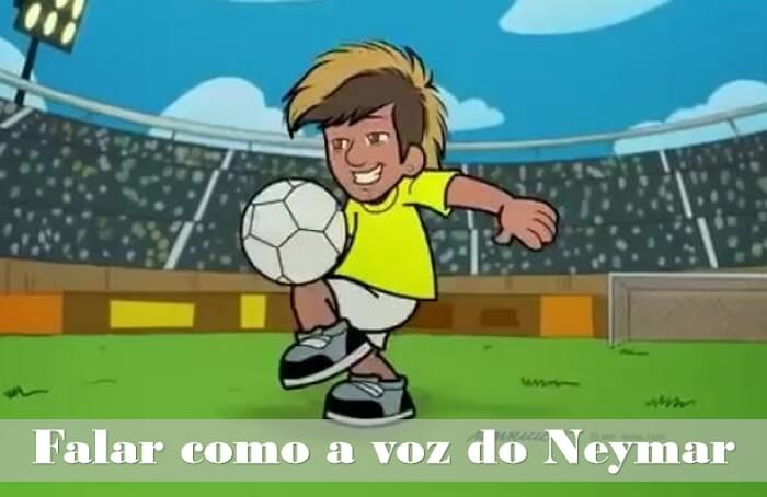 Como falar como a voz do Neymar? Deixe-o falar o que quiser!