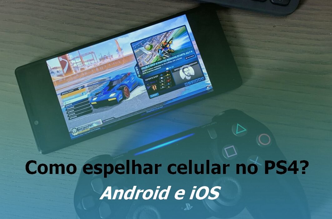 Guia completo] Como espelhar celular Android e iOS no PS4?