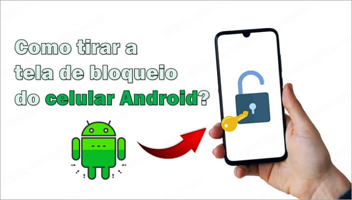 Como tirar a tela de bloqueio do celular Android? [Sem perder dados]