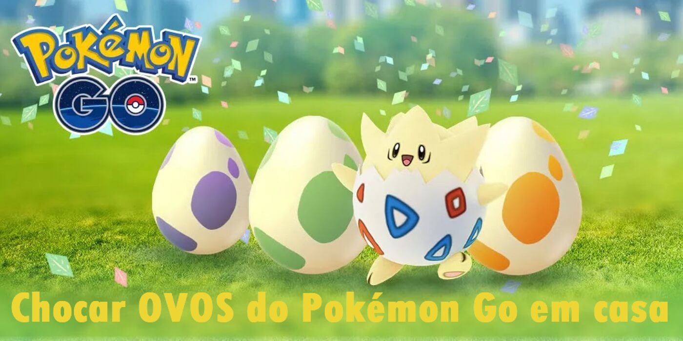 Como chocar ovo do Pokémon Go em casa