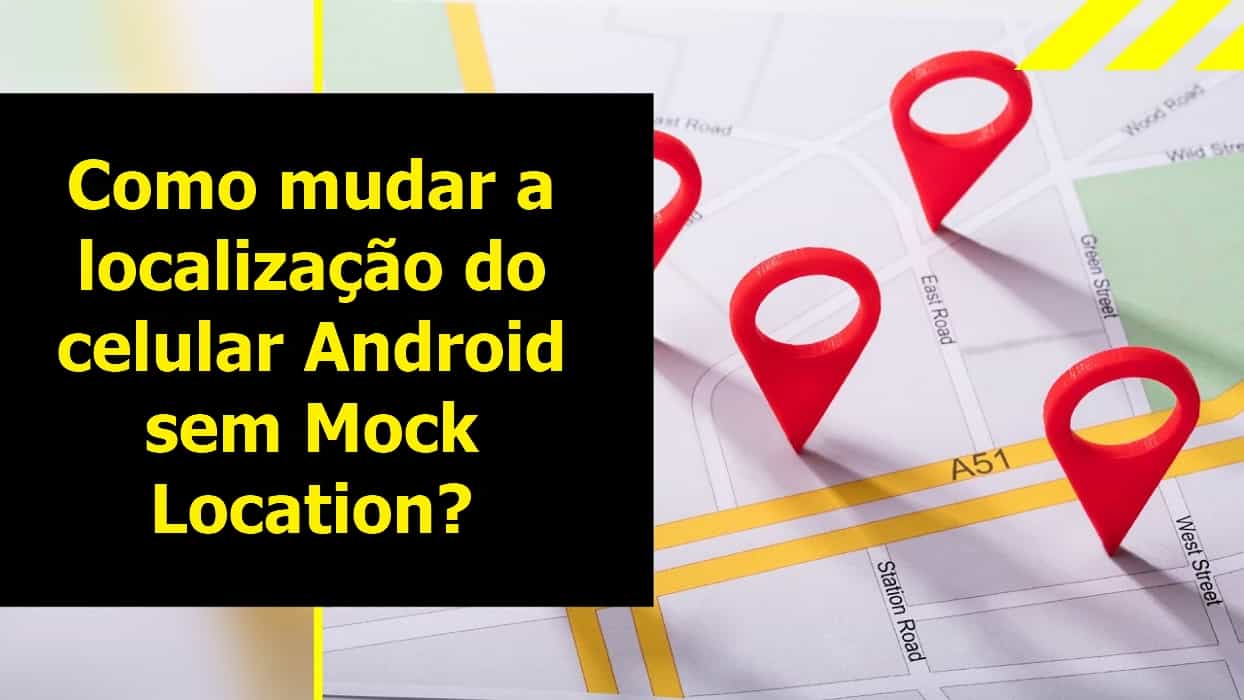 Mudar a localização do celular Android sem Mock Location