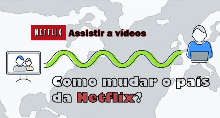 Como mudar o país da Netflix