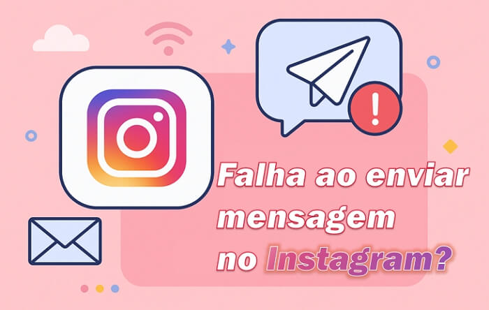 Falha ao enviar mensagem no Instagram? Causas e 7 soluções