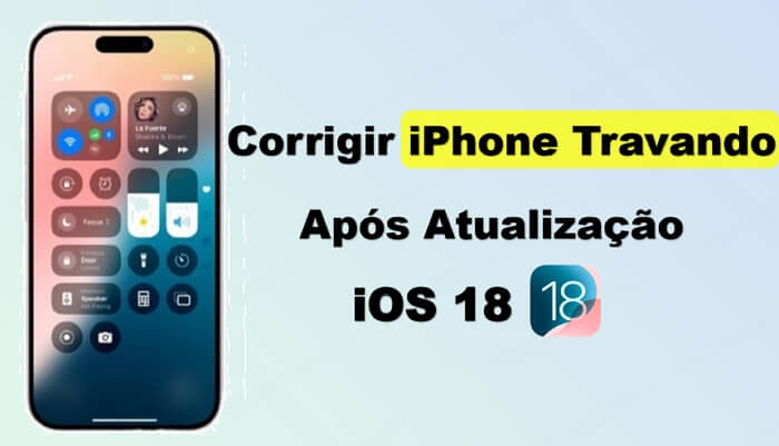 iPhone travando após atualização do iOS 18