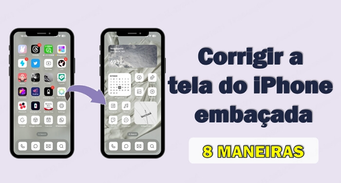 8 maneiras para corrigir a tela do iPhone embaçada [Resolvido]