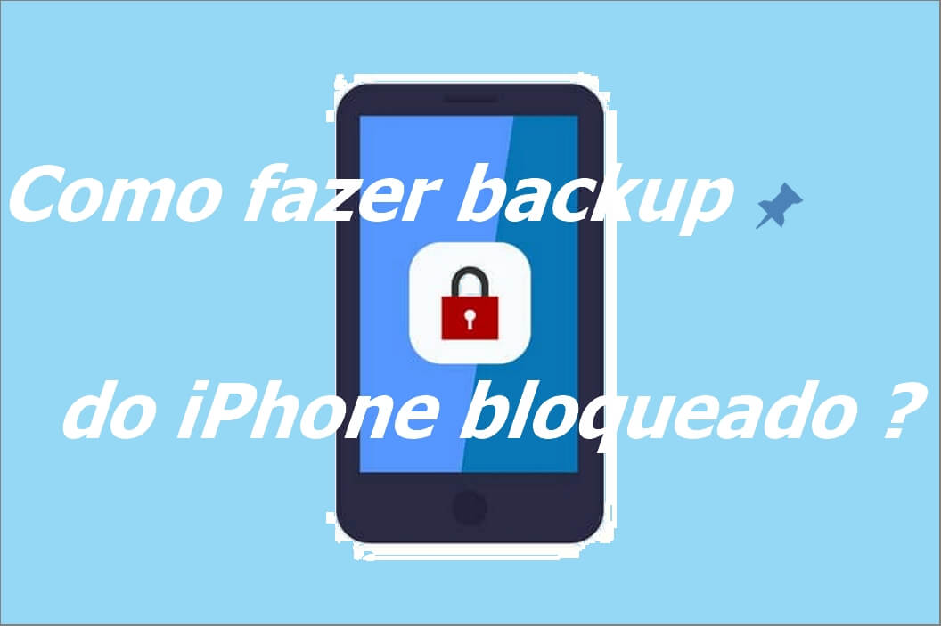 Como fazer backup do iPhone bloqueado