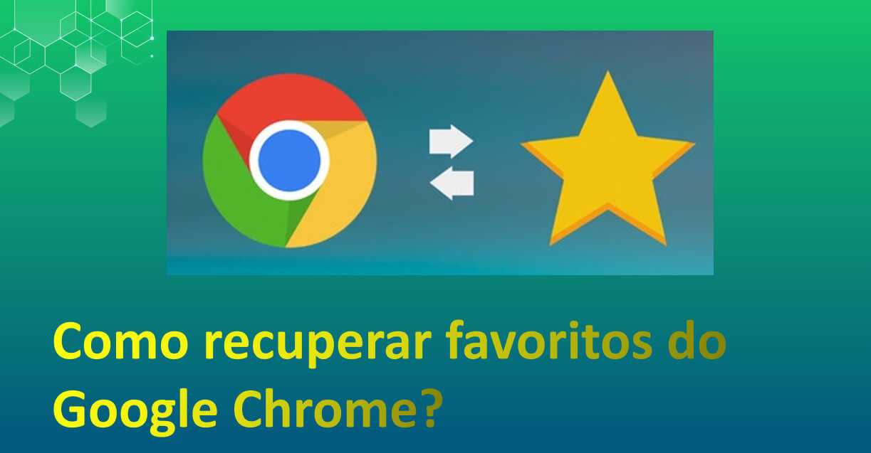 Como recuperar favoritos do Google Chrome? [Resolvido!]