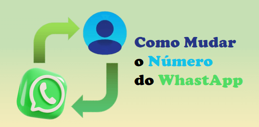 Dicas: Como Mudar o Número do WhastApp?