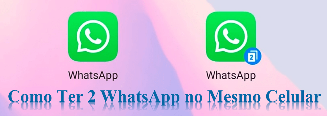 Dois WhatsApp no Mesmo Celular