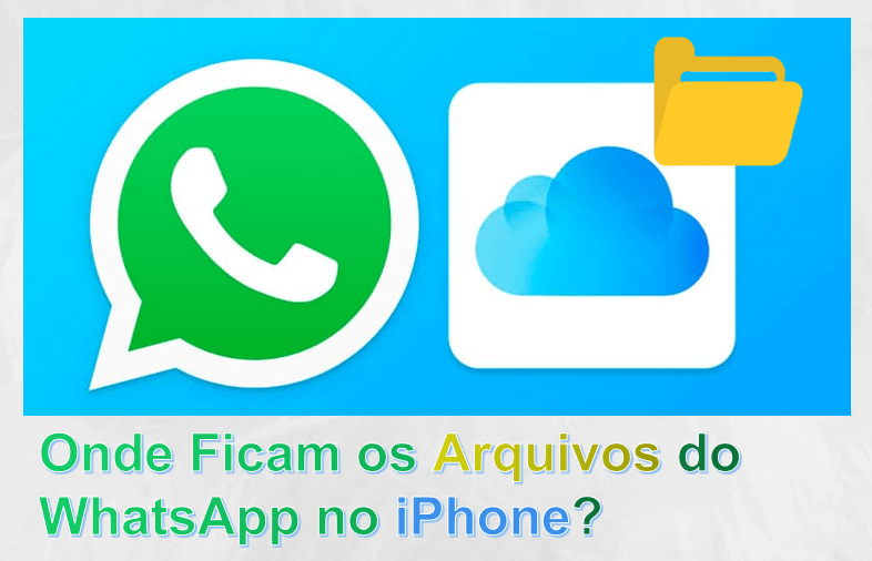 Onde Ficam os Arquivos do WhatsApp no iPhone? Verifique Agora!