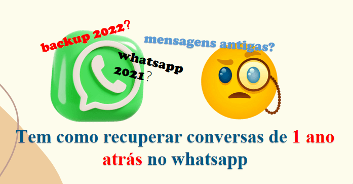 Tem Como Recuperar Conversas de 1 Ano atrás no WhatsApp?