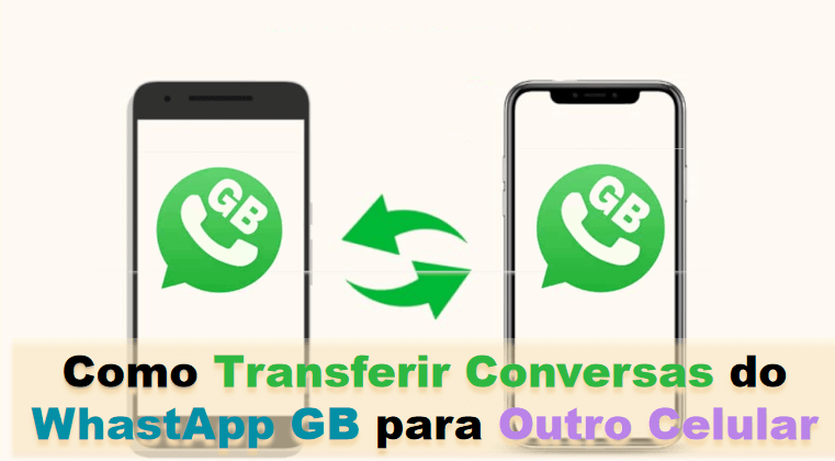Como Transferir Conversas do WhatsApp GB para Outro Celular [1 Clique]