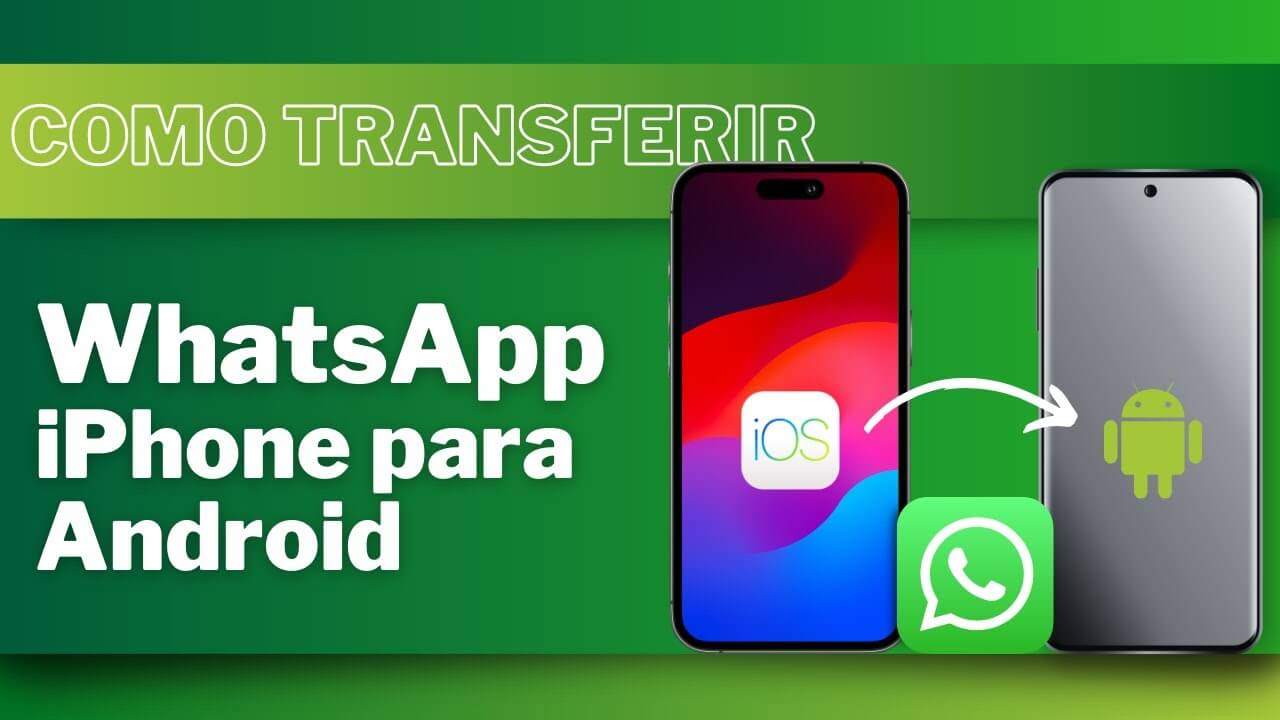 Como Transferir o WhatsApp de iPhone para Android [Atualizado]