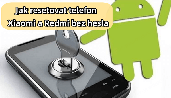 Jak resetovat telefon Xiaomi a Redmi bez hesla