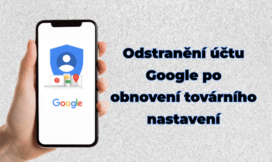 Odstranění účtu Google po obnovení do továrního nastavení