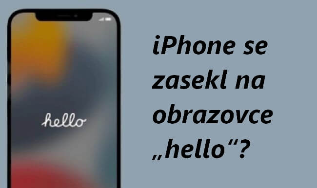 Jak opravit iPhone, který zůstal na obrazovce „Hello“ po aktualizaci? - 7 způsobů!