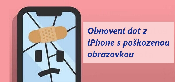 obnovení dat z iPhone s prasklou obrazovkou