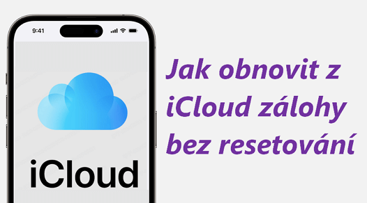 [2024] Jak obnovit z iCloud zálohy bez resetování