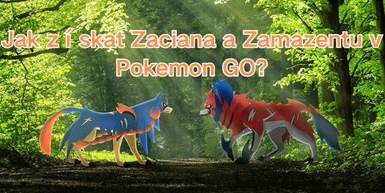jak získat Zaciana a Zamazentu v Pokémon GO