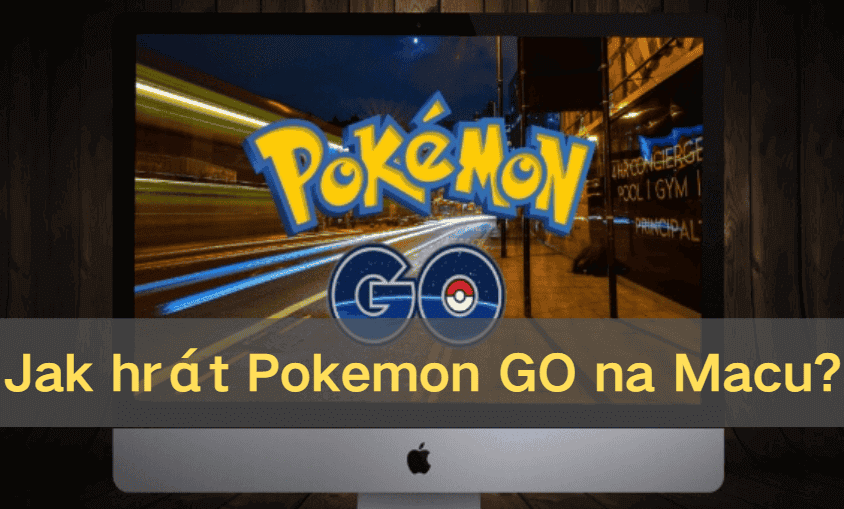Lze hrát Pokémon GO na Macu! Představujeme metody, výhody a tipy