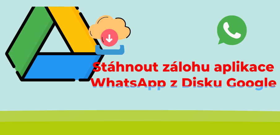 stáhnout zálohu WhatsApp z jednotky Google