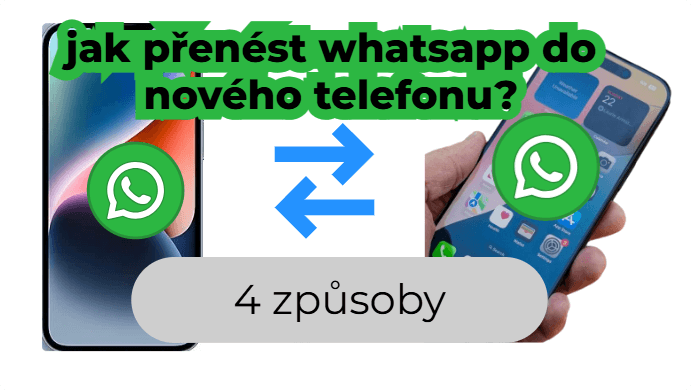 Jak přenést WhatsApp do nového telefonu? [4 způsoby]