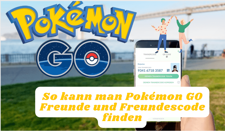 Pokémon Go Freundescode und Freunde finden - 2023 vollständige Anleitung