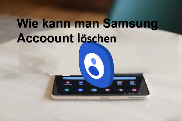 So kann man Samsung Account einfach löschen (wirksame Tipps)