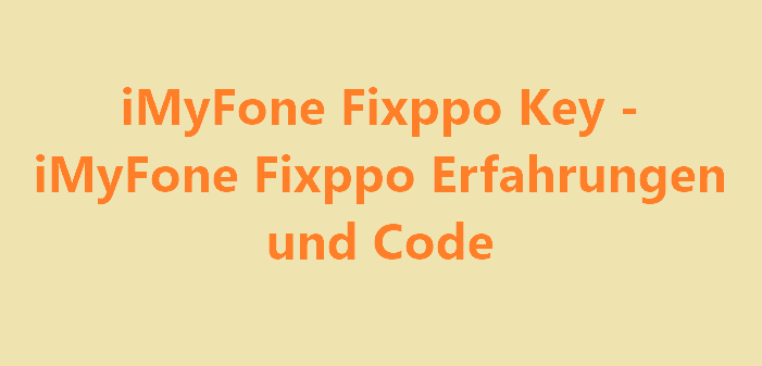 iMyFone Fixppo Key - iMyFone Fixppo Erfahrung und Code