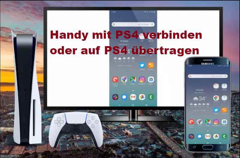 Wie man das Handy mit der PS4 verbindet oder auf PS4 übertragt?