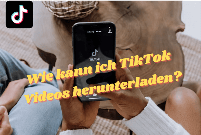 Wie kann man TikTok Video downloaden - vollständige Anleitungen
