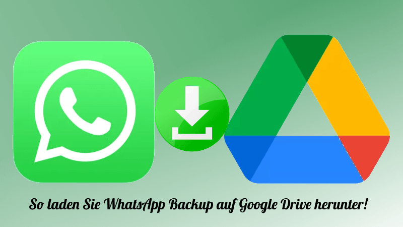 Wie lädt man WhatsApp Backup aus Google Drive? [100% wirksam]