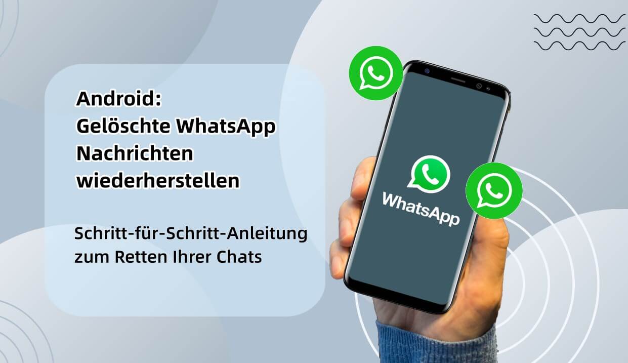Gelöschte WhatsApp Nachrichten wiederherstellen - Android: zum Retten Ihrer Chats