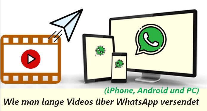 Wie kann man große Videos auf WhatsApp versenden? (iPhone, Android und PC)