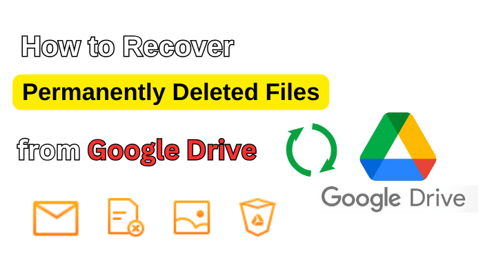 How to Recover Permanently Deleted Files from Google Drive [2024]