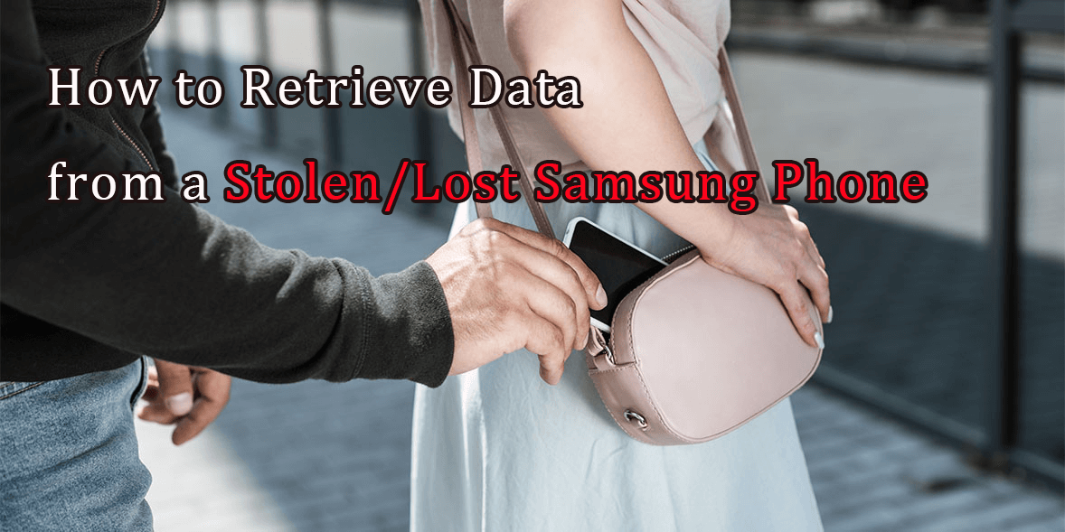 How to Retrieve Data from a Stolen/Lost Samsung Phone [2023]