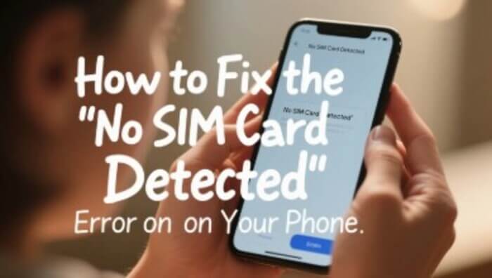 how to fix no sim card detected on your phone