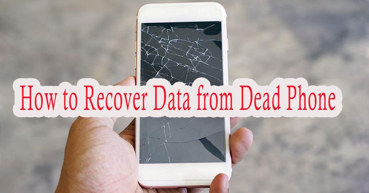 how to recover data from a dead phone