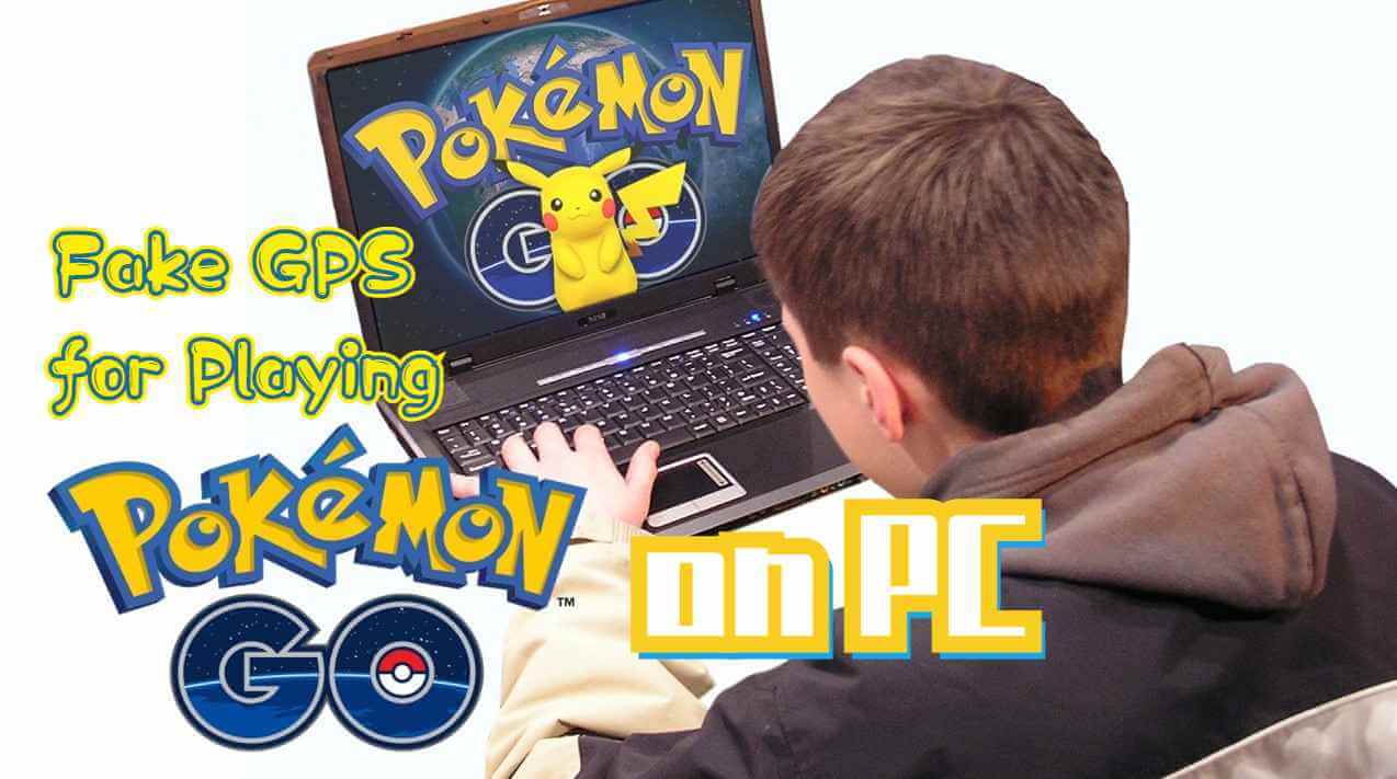 how to fake gps for playing pokemongo on pc