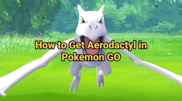 how to get aerodactyl in pokemon go