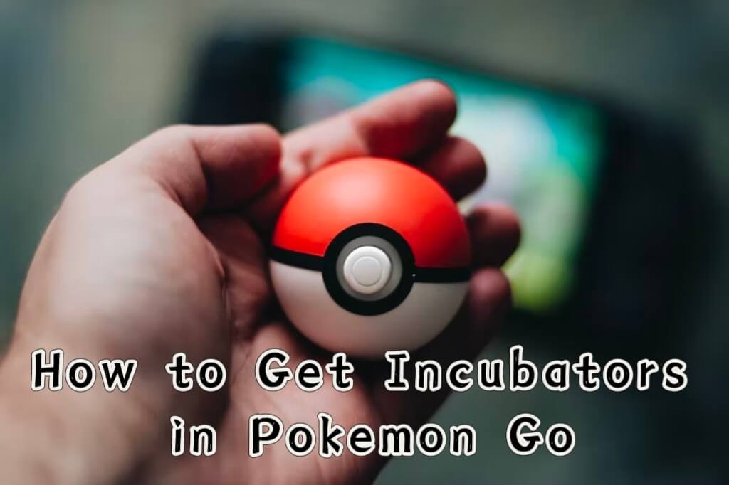 how to get incubators in pokemon go