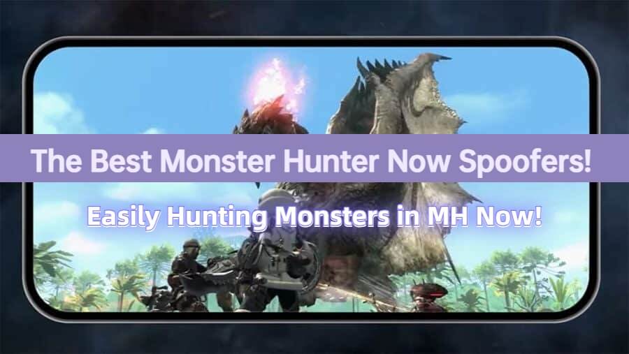 Best 5 Methods of Spoofing Monster Hunter Now on Android