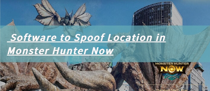 Monster Hunter Now Spoof Location  Change GPS Monster Hunter Without  Moving (Free) 